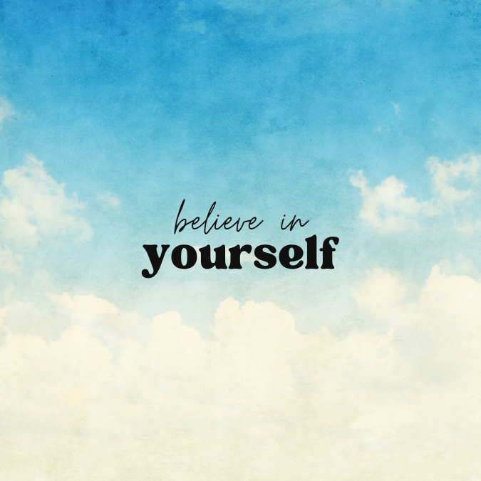 Believe in Yourself & Feel Your Worth