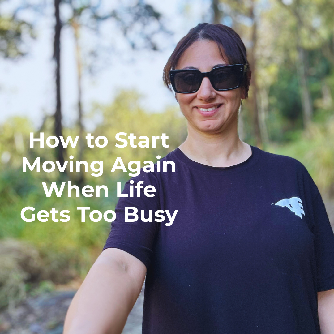 Image of a woman dressed in activewear going for a bush walk/hike. Text over lay toread: How to Start Moving Again When Life Gets Too Busy